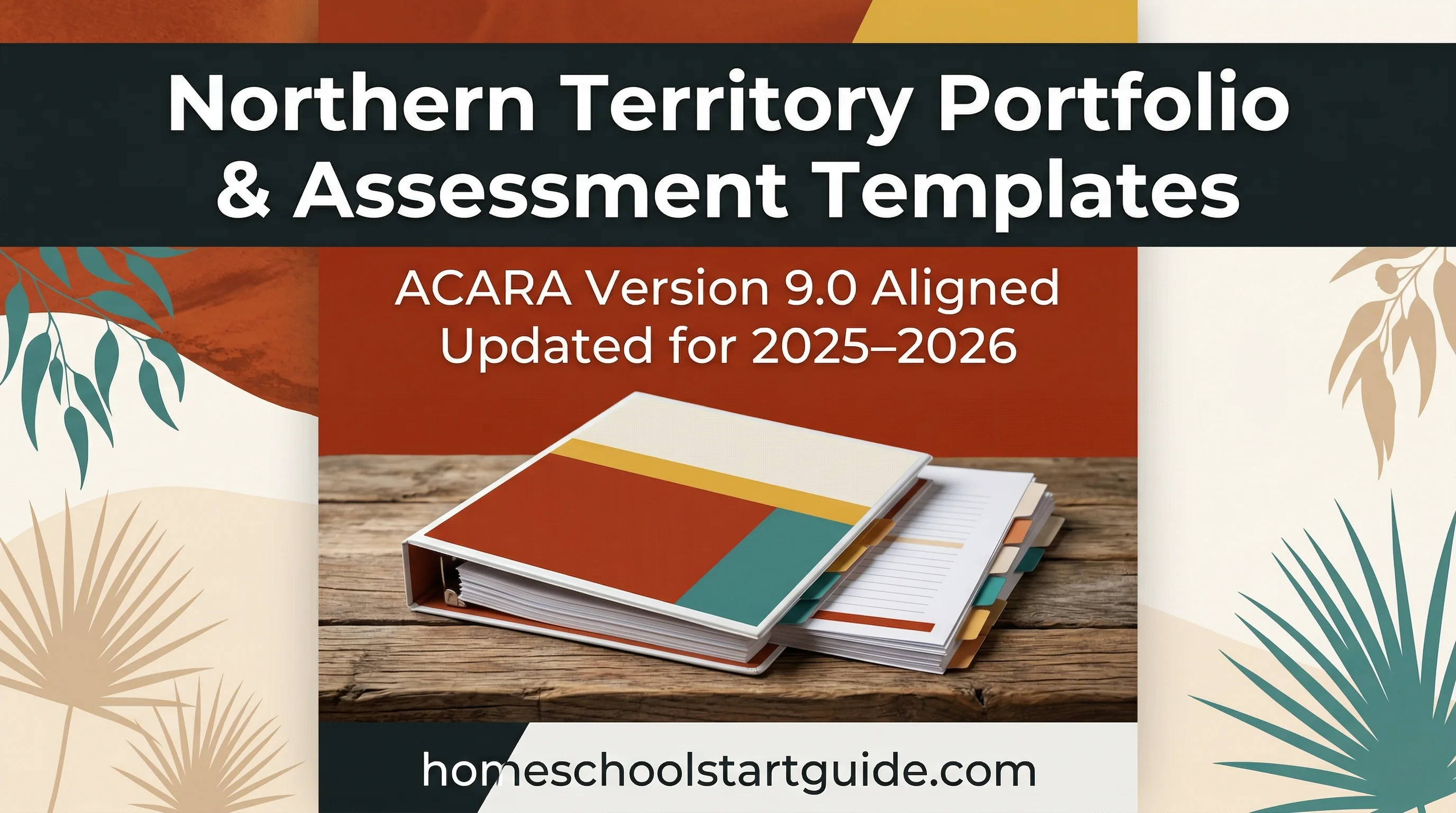 Northern Territory Portfolio & Assessment Templates — Document Your Child's Learning, Master the ACARA Requirements, and Pass Your Home Visit Without a Teaching Degree