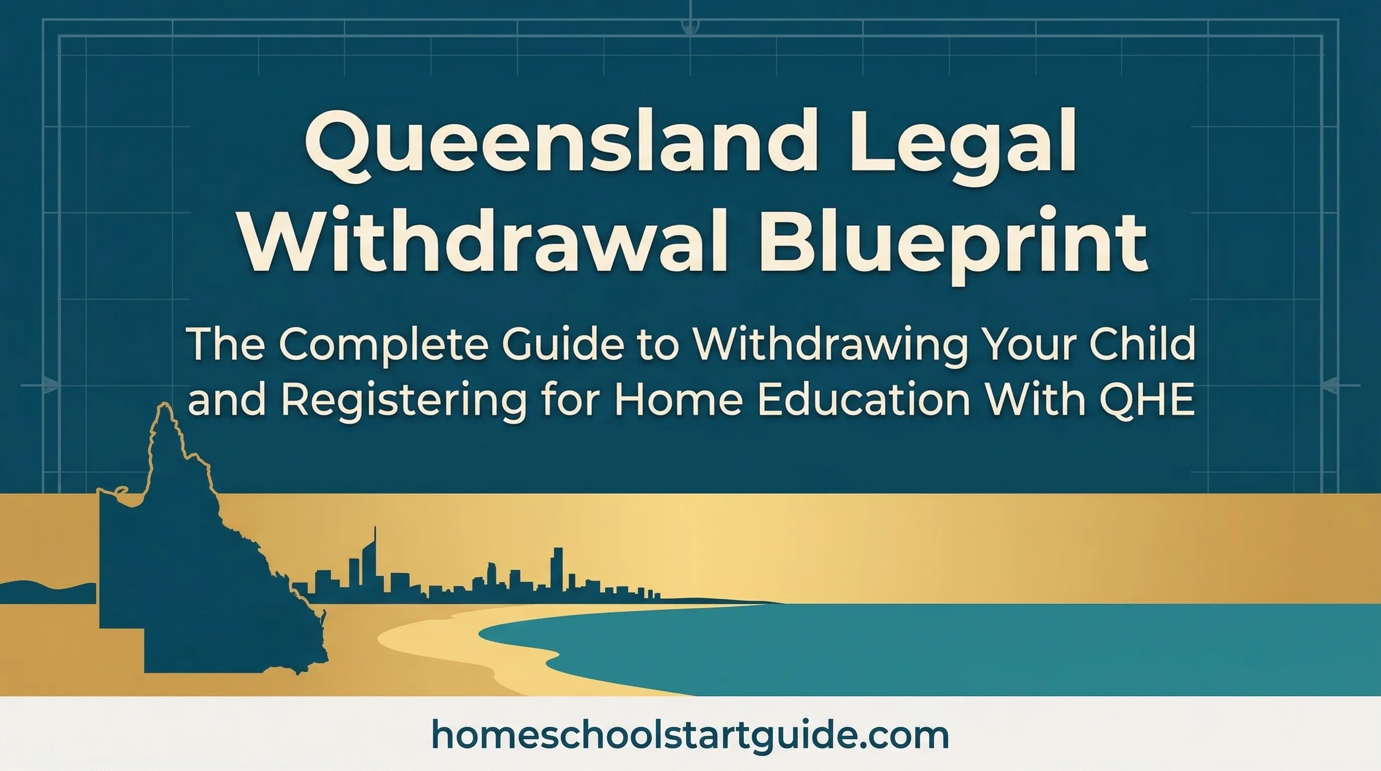 Queensland Legal Withdrawal Blueprint — Your Complete Guide to Withdrawing from School and Registering for Home Education in Queensland
