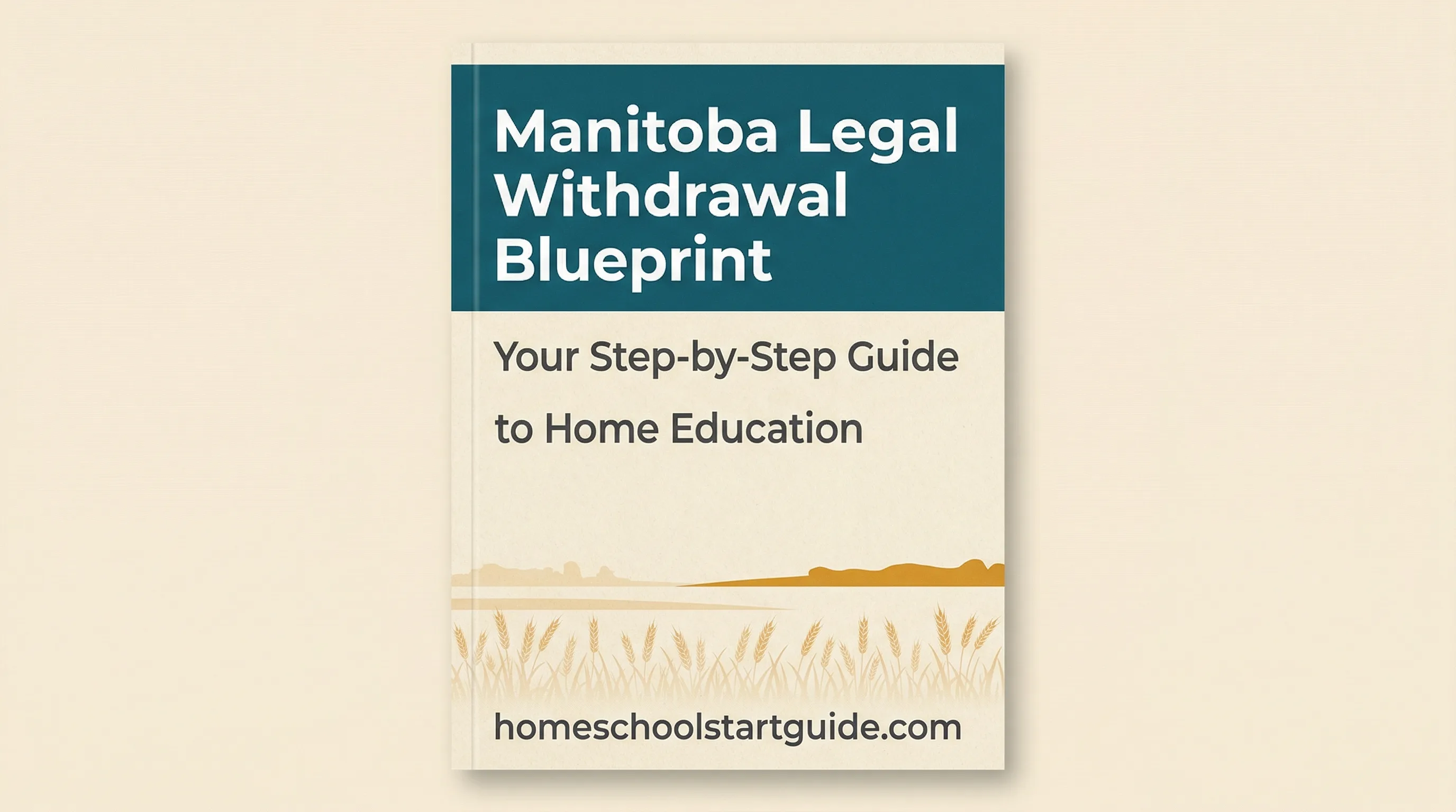 Manitoba Legal Withdrawal Blueprint — Your Complete Guide to Legally Withdrawing from School to Homeschool in Manitoba