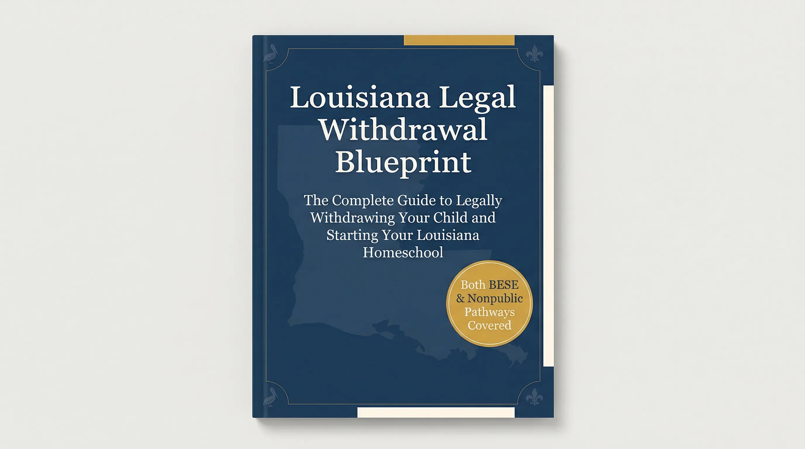 Louisiana Legal Withdrawal Blueprint — Your Complete Guide to Legally Withdrawing from School to Homeschool in Louisiana