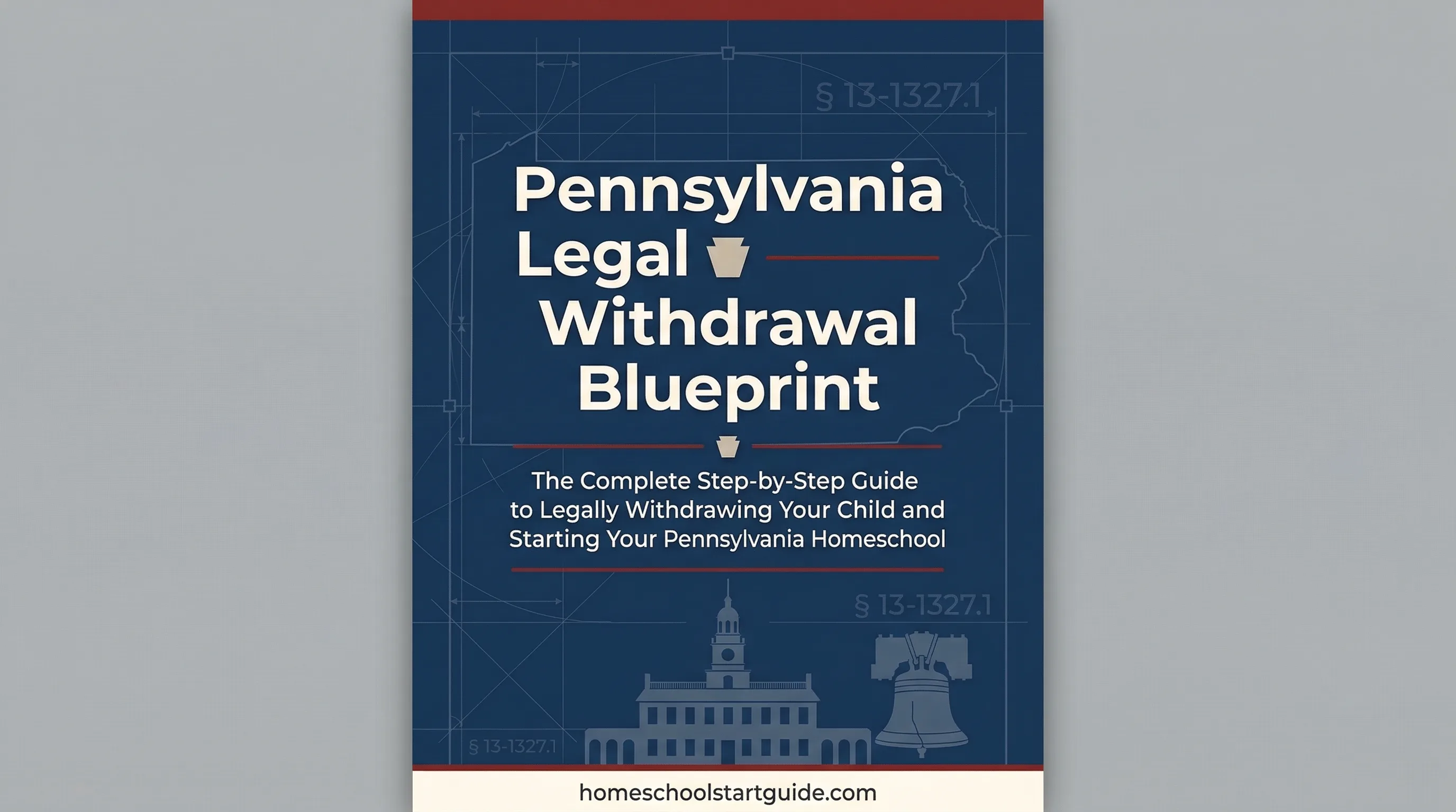 Pennsylvania Legal Withdrawal Blueprint — Your Complete Guide to Legally Withdrawing Your Child and Starting Your Pennsylvania Homeschool